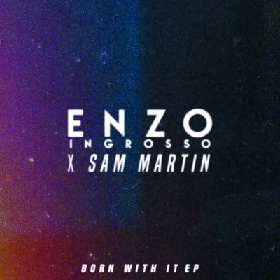 Sam Martin/SWACQ/Enzo Ingrosso Born With It