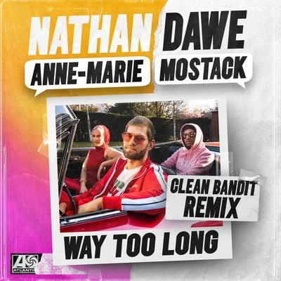 Anne-Marie/MoStack/Clean Bandit/Nathan Dawe Way Too Long (feat. Anne-Marie & MoStack) [Clean Bandit Remix]