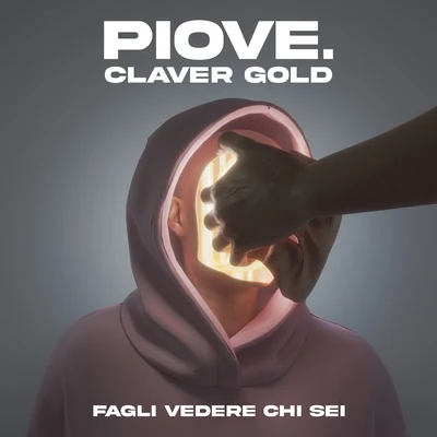 PIOVE./Claver Gold Fagli vedere chi sei