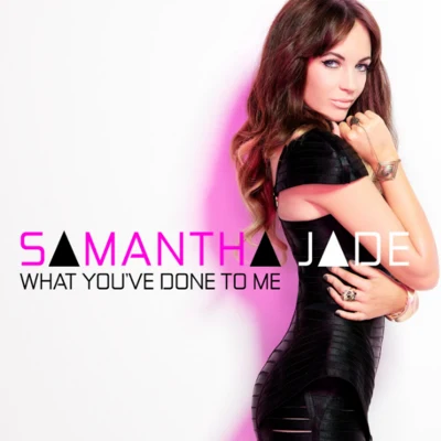 Samantha Jade What You've Done To Me