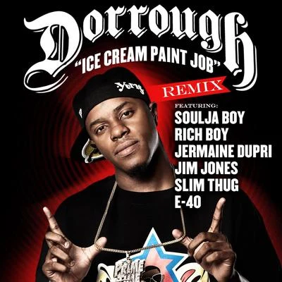 Dorrough Ice Cream Paint Job Remix Feat. Soulja Boy, Rich Boy, Jermaine Dupri, Jim Jones, Slim Thug & E-40