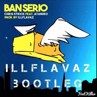 Ataniro/Illflavaz/Chris Strick Ban Serio (Illflavaz Bootleg) [feat. Ataniro]