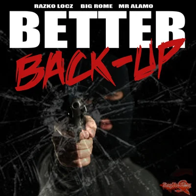 Big Rome/Razko Locz/Mr Alamo Better Back-Up