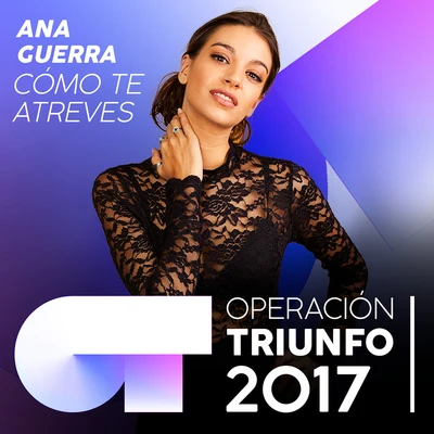 Ana Guerra Cómo Te Atreves (Operación Triunfo 2017)