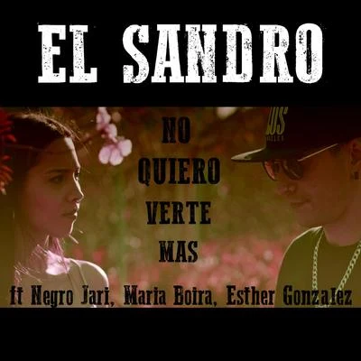 El Sandro No Quiero Verte Mas (feat. Negro Jari, Maria Boira, Esther Gonzalez)