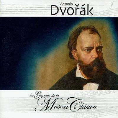 Antonín Dvořák Antonín Dvořák, Los Grandes de la Música Clásica