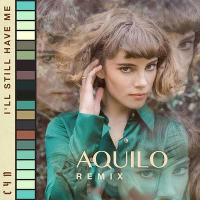 CYN/Aquilo I’ll Still Have Me (Aquilo Remix)