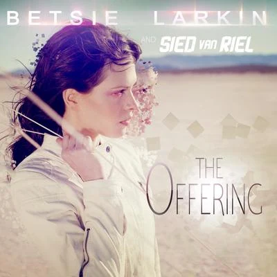 Betsie Larkin/Sied van Riel The Offering