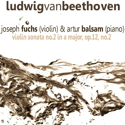 Joseph Fuchs Beethoven: Violin Sonata No. 2 in A Major, Op. 12 No. 2