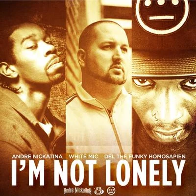 White Mic I'm Not Lonely (feat. Del the Funky Homosapien & Andre Nickatina) - Single