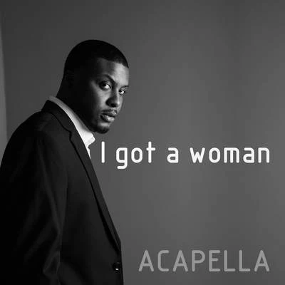 Sanna Hartfield/Propellas/Curtis Clark Jr I Got a Woman (Acapella)