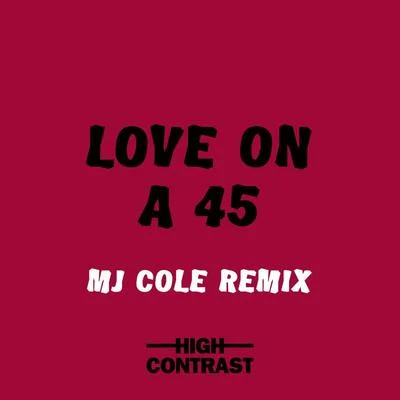 High Contrast/MJ Cole Love On A 45 (MJ Cole Remix)