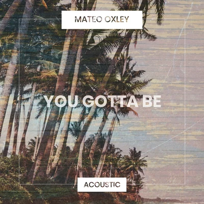 Mateo Oxley You Gotta Be (Acoustic)