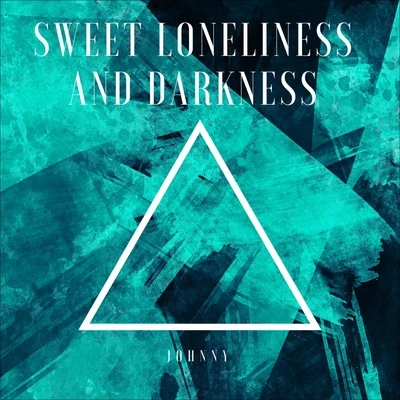 Johnny Sweet Loneliness and Darkness