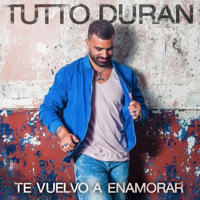 Tutto Durán Te Vuelvo A Enamorar