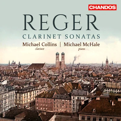 Michael Collins REGER, M.: Clarinet Sonatas (M. Collins, McHale)