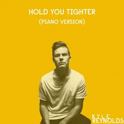 Kyle Reynolds Hold You Tighter (Piano Version)