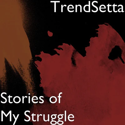 Trendsetta Stories of My Struggle