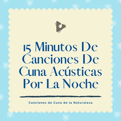 Canciones Infantiles/Canciones Infantiles En Español/Canciones de Cuna de la Naturaleza 15 Minutos De Canciones De Cuna Acústicas Por La Noche