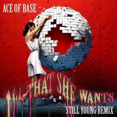 Ace of Base/Still Young All That She Wants (Still Young Remix)