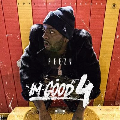 Peezy Im Good, Pt. 4