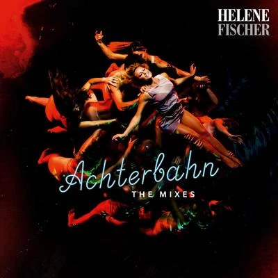 Helene Fischer Achterbahn (The Mixes)