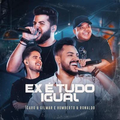 Ícaro e Gilmar/Humberto &amp; Ronaldo Ex É Tudo Igual (Ao Vivo) [feat. Humberto & Ronaldo]