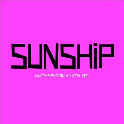 Sunship Muthaf**** - 13th Key