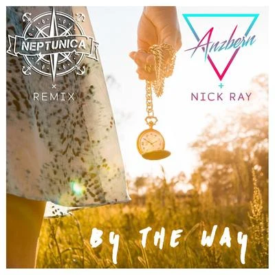 Nick Ray/Anzbern/Neptunica By the Way (Neptunica Remix)