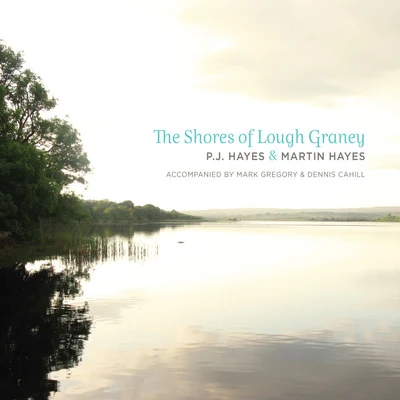 Martin Hayes/P.J. Hayes The Shores of Lough Graney