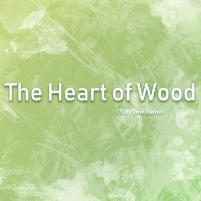 Yunflow The Heart of Wood(Remix)