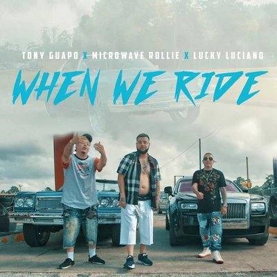 Microwave Rollie/Tony Guapo When We Ride (feat. Lucky Luciano)