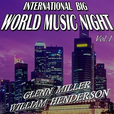 William Henderson/Glenn Miller International Big World Music Night, Vol. 1