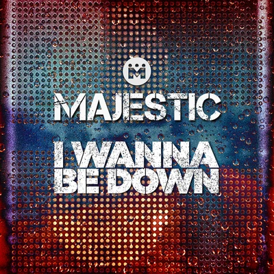 Majestic I Wanna Be Down