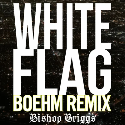 Bishop/Boehm White Flag (Boehm Remix)