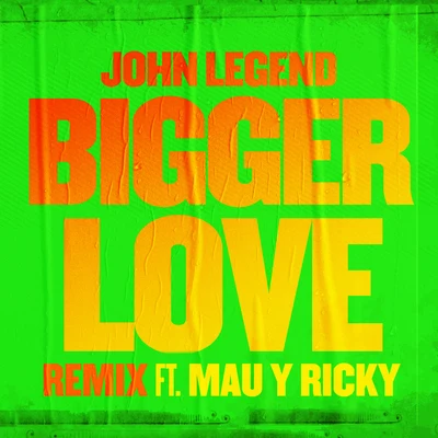 Mau y Ricky/John Legend Bigger Love (Remix)