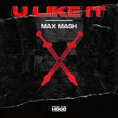 Max Mash U Like It