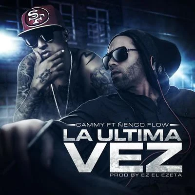 EZ El Ezeta/Ñengo Flow/Gammy La Ultima Vez