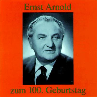 Ernst Arnold Ernst Arnold zum 100. Geburtstag