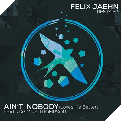 Felix Jaehn Aint Nobody (Loves Me Better) (Remix EP)