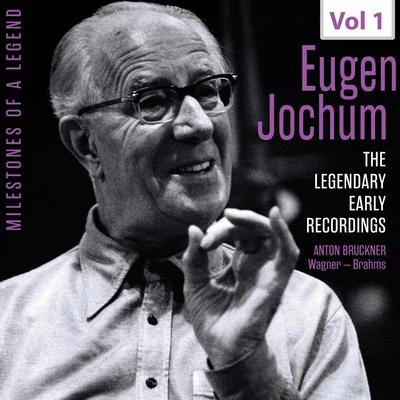 Eugen Jochum Milestones of a Legend: Eugen Jochum, Vol. 1