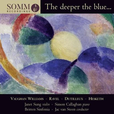 Janet Sung/Jac van Steen/Simon Callaghan/Britten Sinfonia The Deeper the Blue...