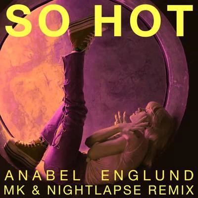 MK/Nightlapse/Anabel Englund So Hot (MK x Nightlapse Remix)