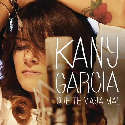 Kany García Que Te Vaya Mal