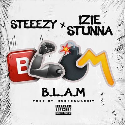 Steeezy B.L.A.M (feat. Izie Stunna)