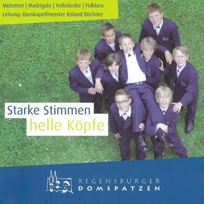 Roland Buchner/Christine Lindermeier/Regensburger Domspatzen Starke Stimmen, helle Köpfe - Motetten, Madrigale, Volkslieder, Folklore