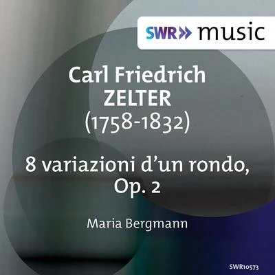 Maria Bergmann ZELTER, C.F.: 8 variazioni dun rondo, Op. 2 (M. Bergmann) (1967 and 1970 recordings)