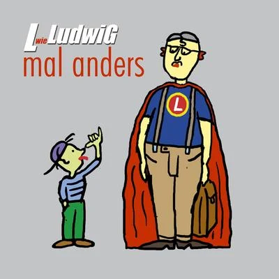 Ludwig L wie LudwiG mal anders