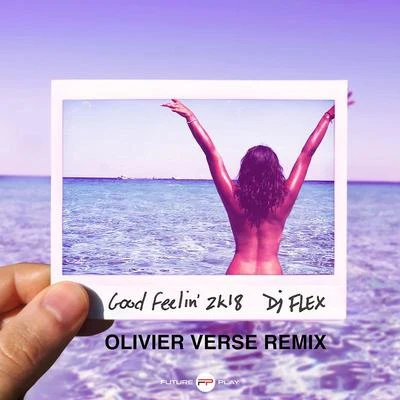 DJ Flex Good Feelin 2k18 (Olivier Verse Remix)