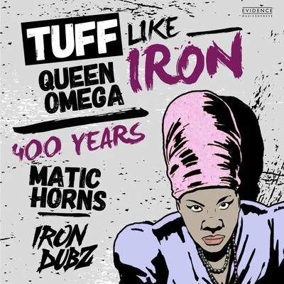 Matic Horns/Iron Dubz/Queen Omega Tuff Like Iron400 Years